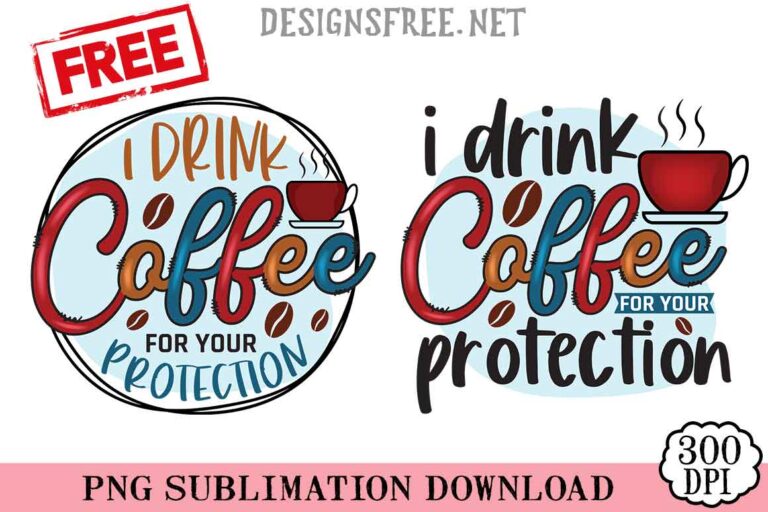 I Drink Coffee For Your Protection PNG Free