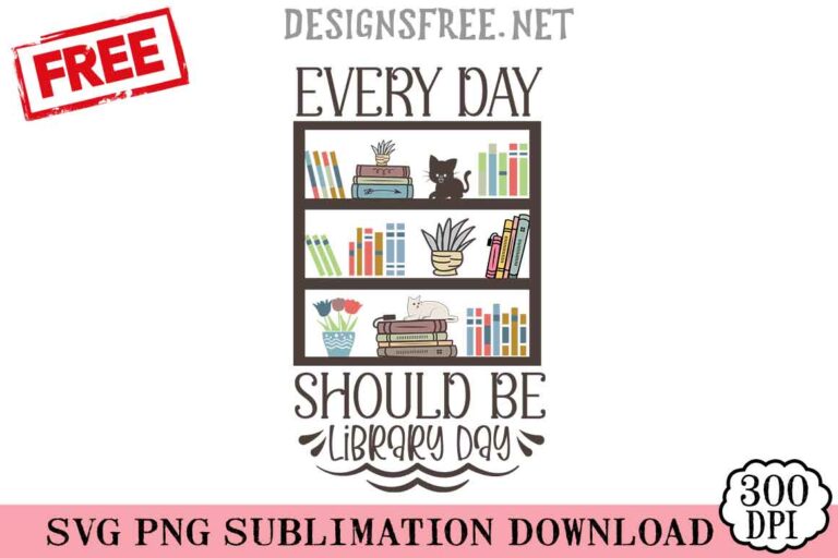 Free Every Day Should Be Library Day SVG PNG